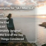 Another Way to Say Ultimately